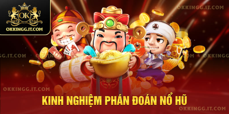 Kinh nghiệm phán đoán nổ hũ 