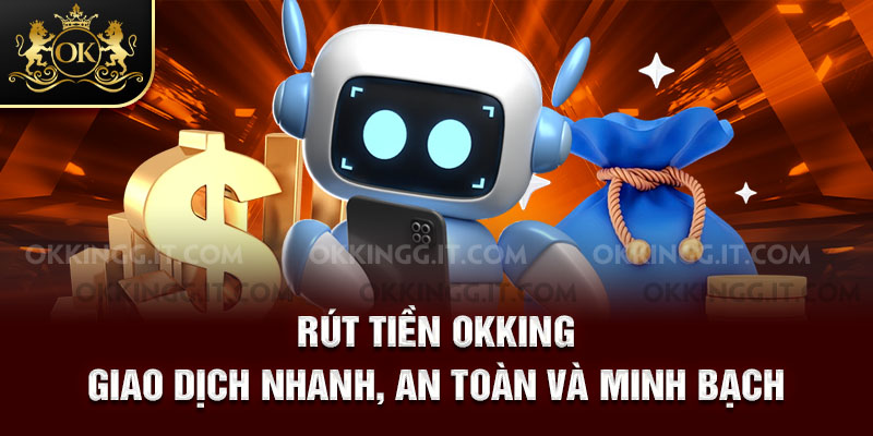 Rút tiền tại okking siêu đơn giản 